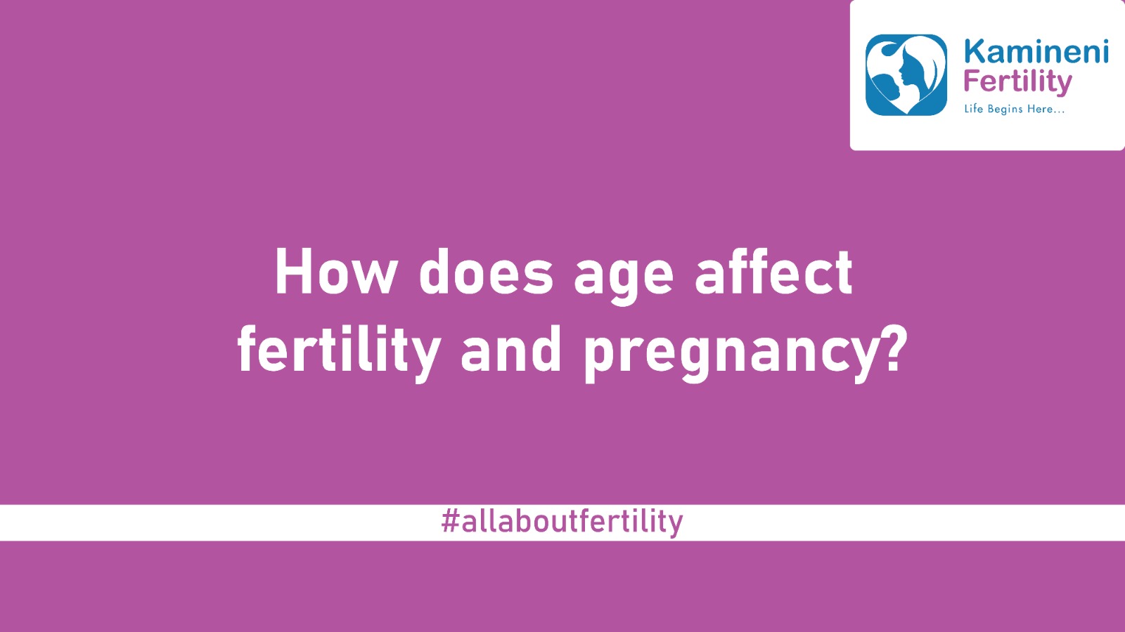 How does age affect fertility & pregnancy?