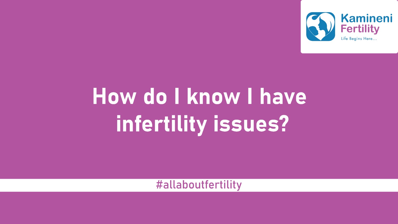 How to I know I have infertility issues?